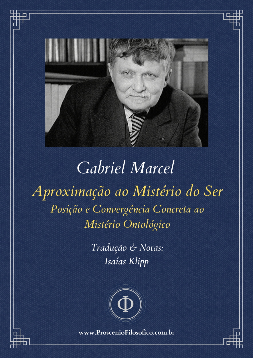 Gabriel Marcel - Aproximação do Mistério do Ser - Posição e Convergência Concreta ao Mistério Ontológico [Trad. Prof. Isaías Klipp]